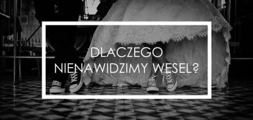 Dlaczego nienawidzimy wesel